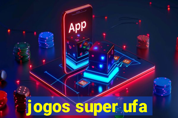 jogos super ufa